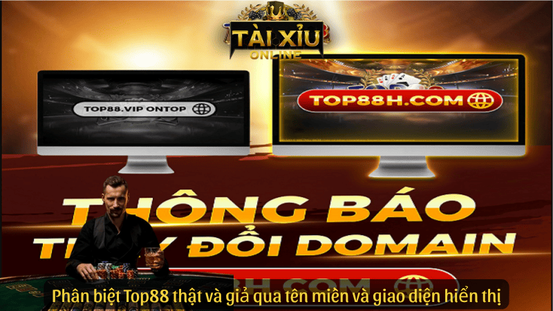 Phân biệt Top88 thật và giả qua tên miền và giao diện hiển thị