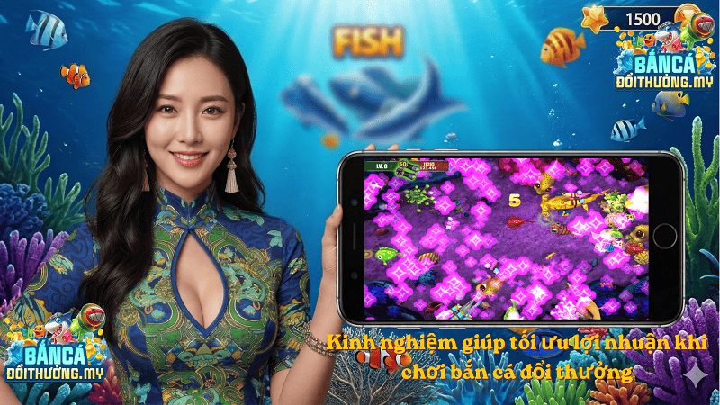 Kinh nghiệm giúp tối ưu lợi nhuận khi chơi bắn cá đổi thưởng